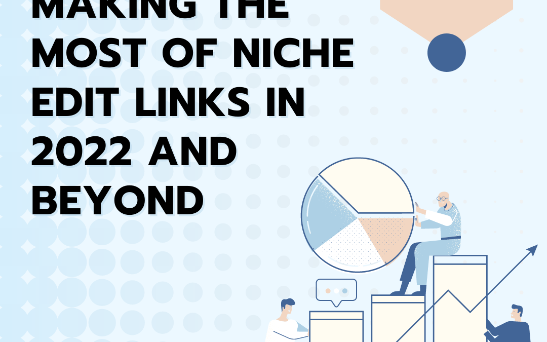 Making the Most of Niche Edit Links in 2022 And Beyond