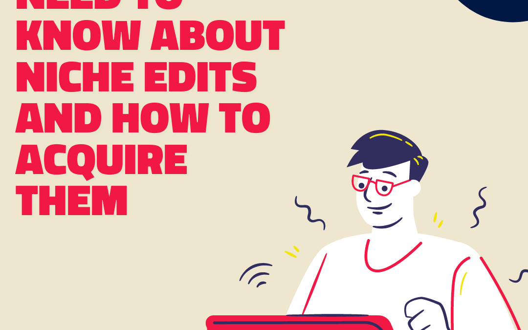 What You Need To Know About Niche Edits and How To Acquire Them