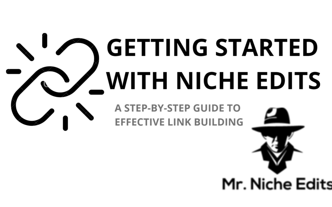 Getting Started with Niche Edits: A Step-by-Step Guide to Effective Link Building